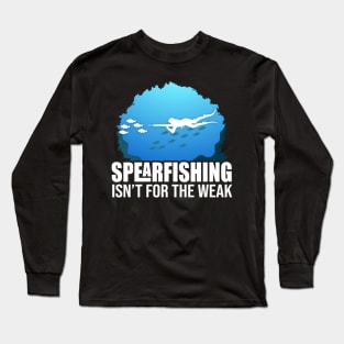 spearfishing isnt for the weak Long Sleeve T-Shirt